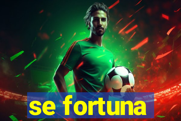 se fortuna