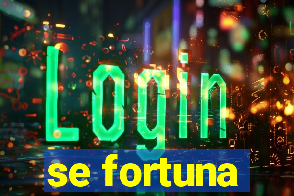 se fortuna