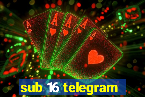 sub 16 telegram