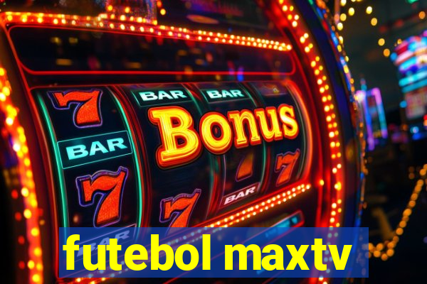 futebol maxtv