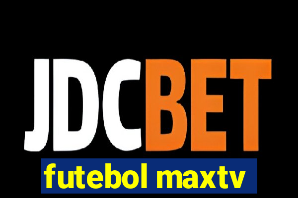 futebol maxtv