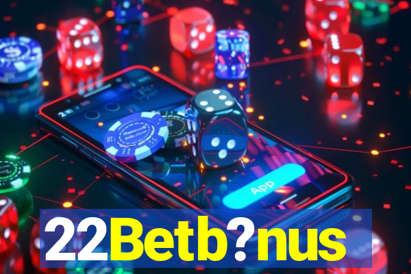 22Betb?nus