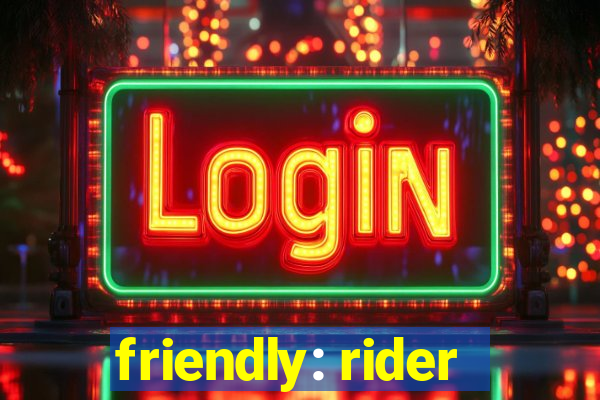 friendly: rider