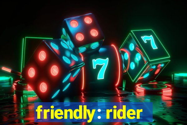 friendly: rider