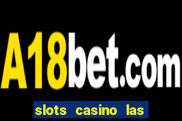 slots casino las vegas slots