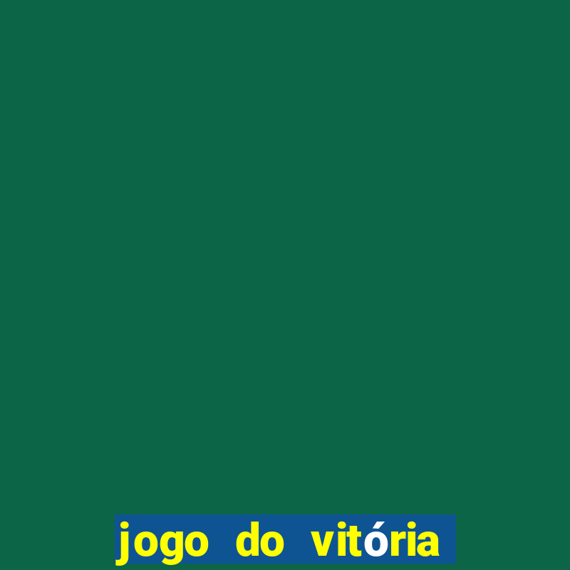 jogo do vitória onde assistir