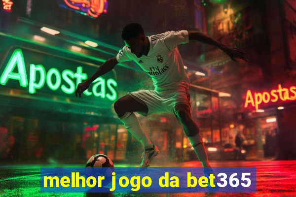 melhor jogo da bet365