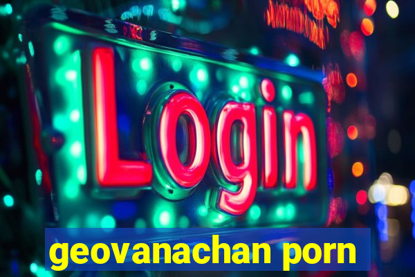 geovanachan porn