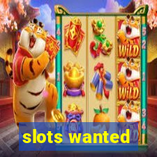 slots wanted