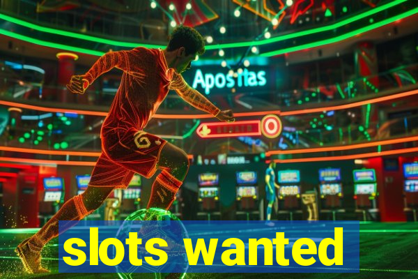 slots wanted