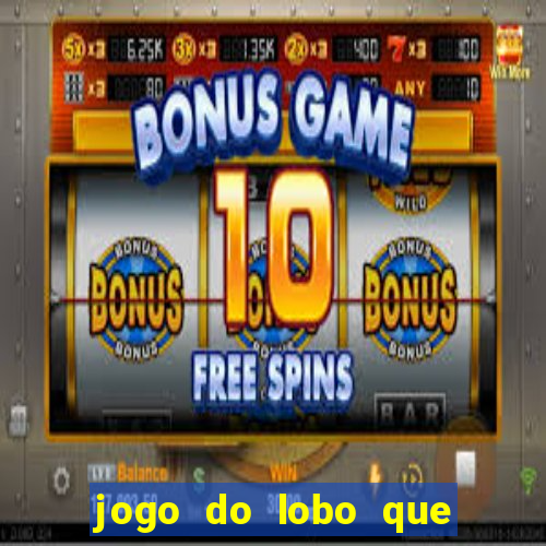 jogo do lobo que ganha dinheiro