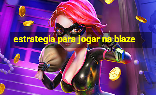 estrategia para jogar na blaze