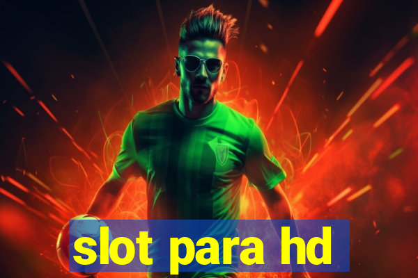 slot para hd