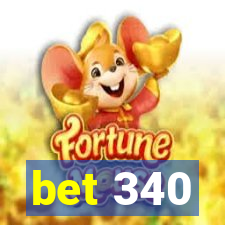 bet 340