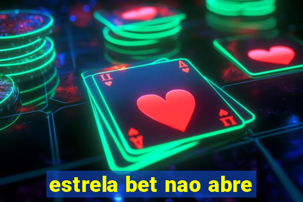 estrela bet nao abre