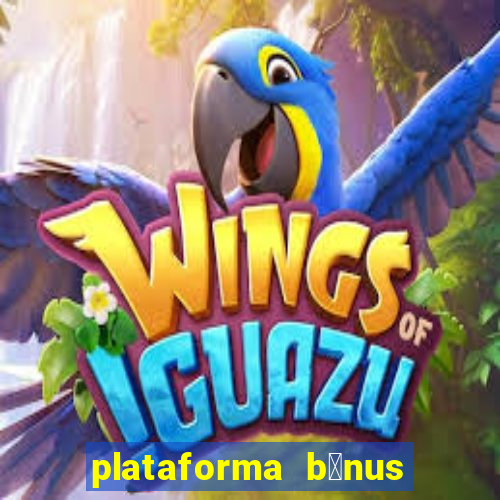 plataforma b么nus no cadastro