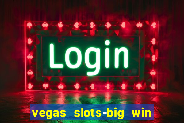 vegas slots-big win casino game