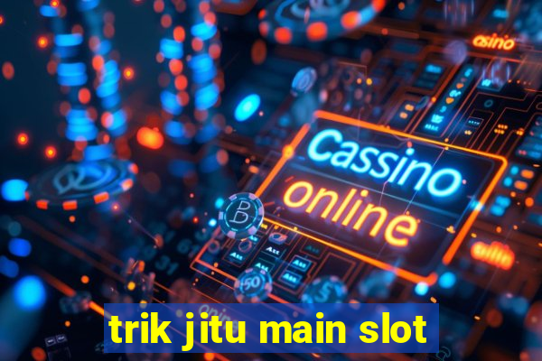 trik jitu main slot