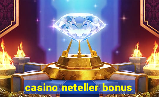 casino neteller bonus