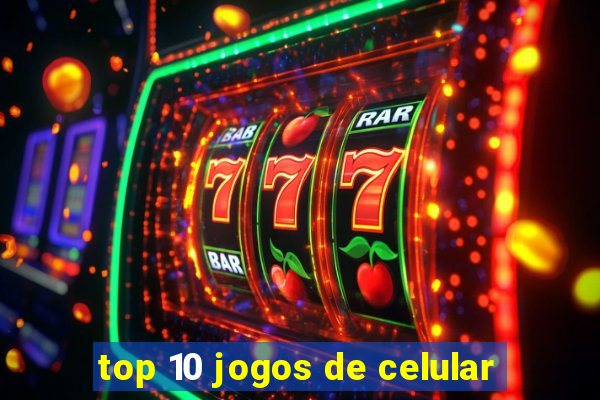 top 10 jogos de celular