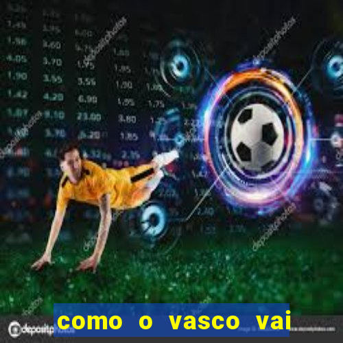 como o vasco vai jogar hoje