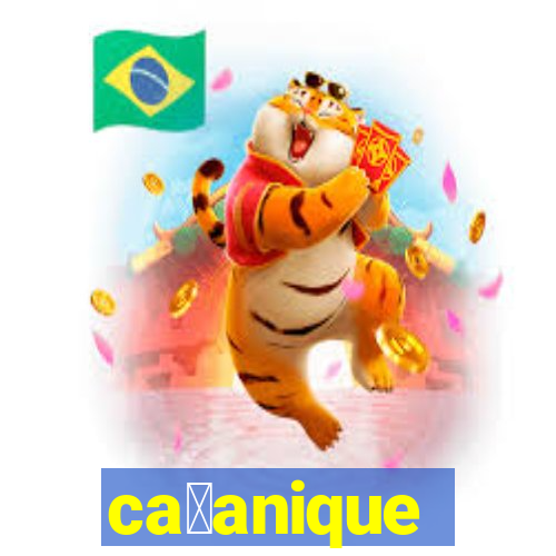 ca莽anique