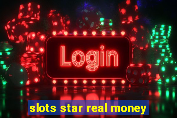 slots star real money