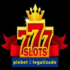 pixbet 茅 legalizado