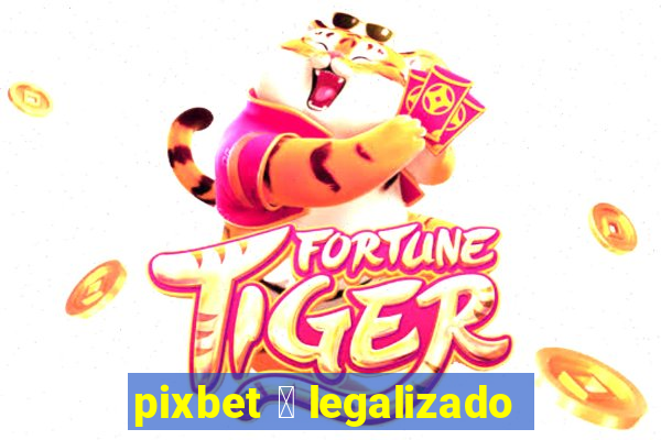 pixbet 茅 legalizado