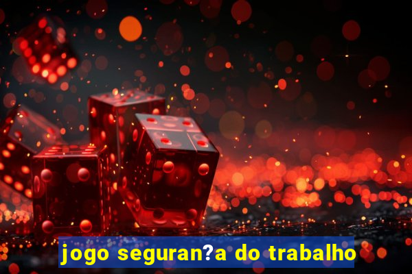 jogo seguran?a do trabalho