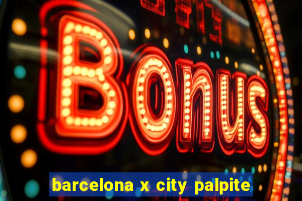 barcelona x city palpite