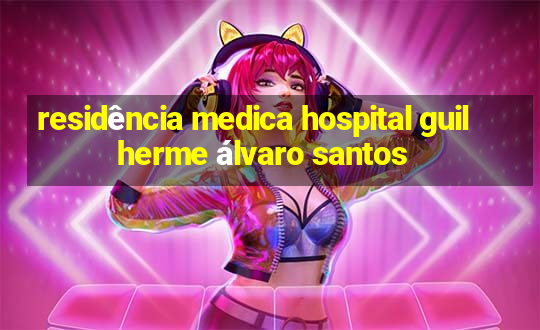 residência medica hospital guilherme álvaro santos