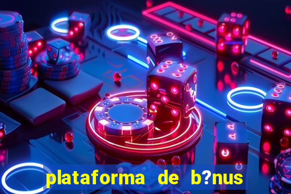 plataforma de b?nus sem depósito