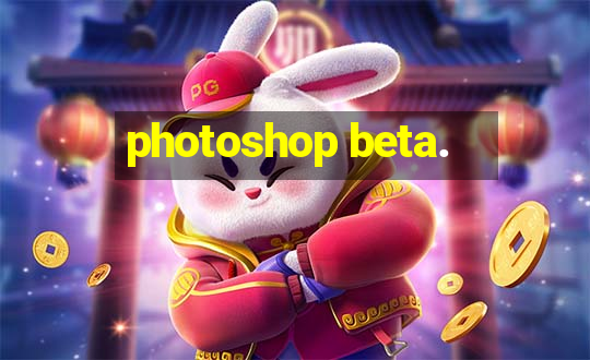 photoshop beta.