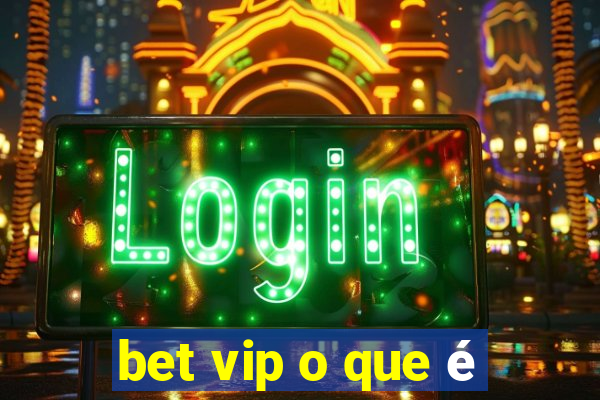 bet vip o que é