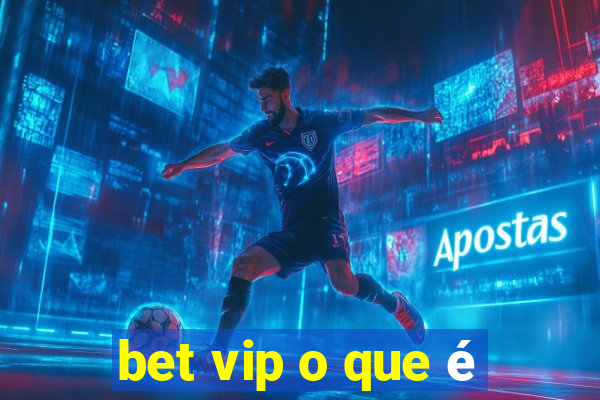 bet vip o que é