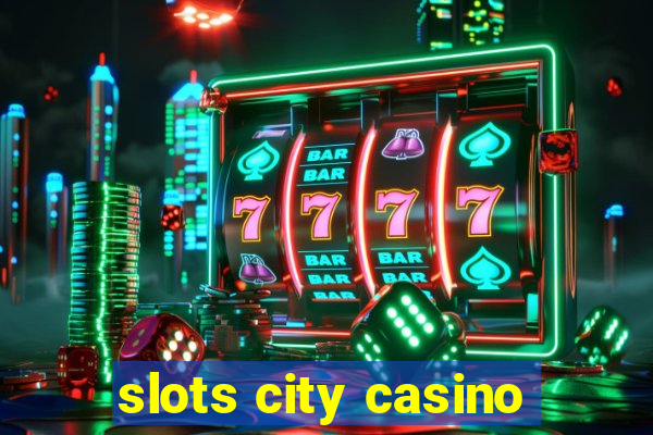 slots city casino