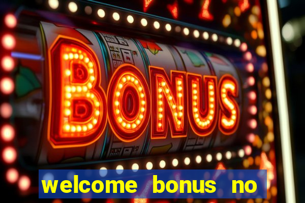 welcome bonus no deposit casinos