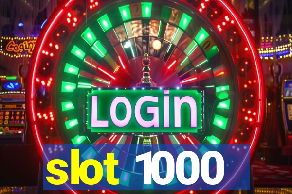 slot 1000