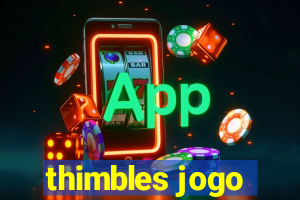 thimbles jogo