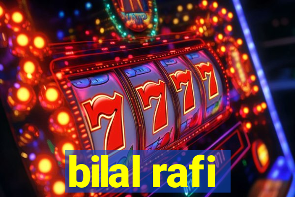 bilal rafi