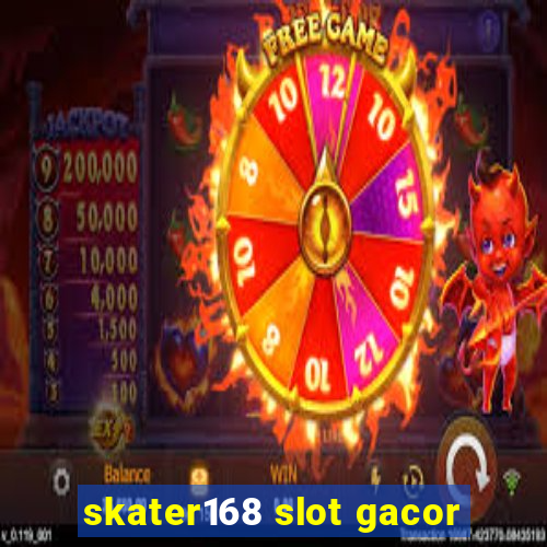 skater168 slot gacor