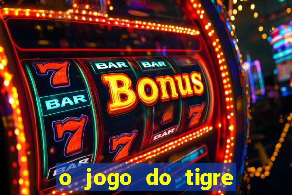 o jogo do tigre paga mesmo