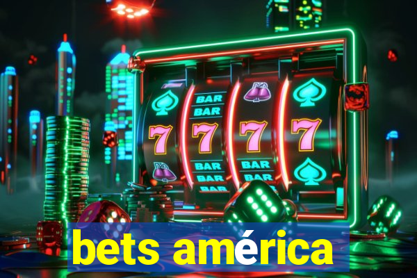 bets américa