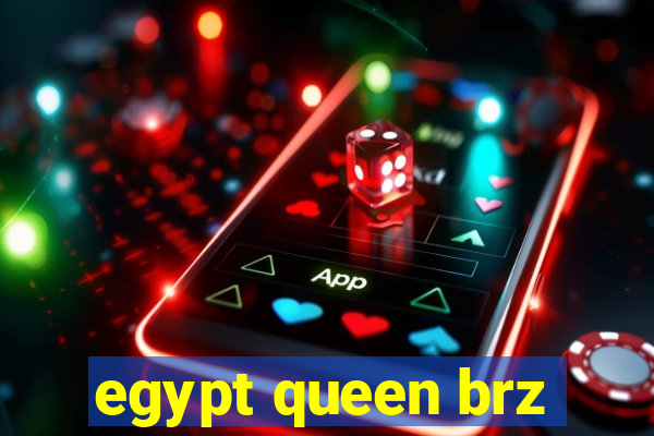 egypt queen brz