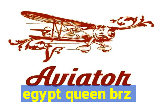 egypt queen brz