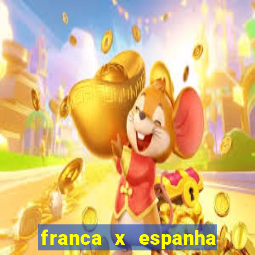 franca x espanha onde assistir