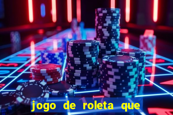 jogo de roleta que dá dinheiro