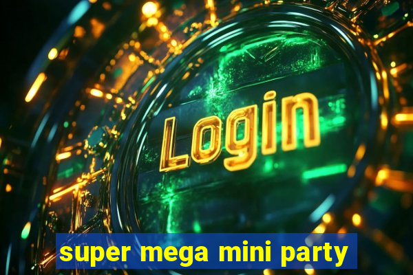 super mega mini party