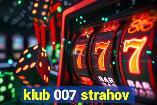 klub 007 strahov